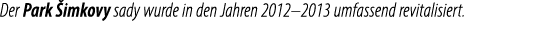 Der Park imkovy sady wurde in den Jahren 2012–2013 umfassend revitalisiert.