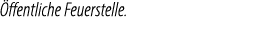  ffentliche Feuerstelle.