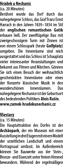Hr dek u Nechanic (ca. 20 Minuten) Ber hmt wurde das Dorf durch das nahegelegene Schloss, das Graf Franz Ernst Harrac...