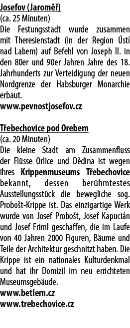 Josefov (Jarom ) (ca. 25 Minuten) Die Festungsstadt wurde zusammen mit Theresienstadt (in der Region  st  nad Labem)...