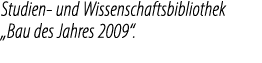 Studien und Wissenschaftsbibliothek „Bau des Jahres 2009“.