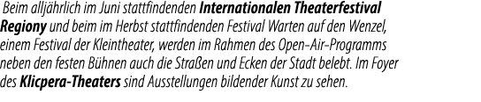  Beim allj hrlich im Juni stattfindenden Internationalen Theaterfestival Regiony und beim im Herbst stattfindenden Fe...