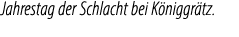 Jahrestag der Schlacht bei K niggr tz.