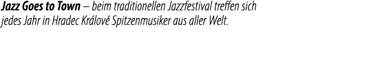Jazz Goes to Town – beim traditionellen Jazzfestival treffen sich jedes Jahr in Hradec Kr lov Spitzenmusiker aus all...