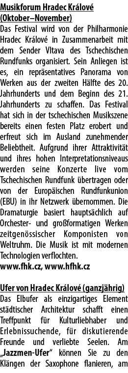 Musikforum Hradec Kr lov (Oktober–November) Das Festival wird von der Philharmonie Hradec Kr lov  in Zusammenarbeit ...