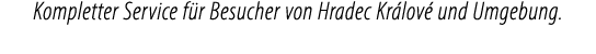 Kompletter Service f r Besucher von Hradec Kr lov und Umgebung.