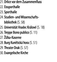 21. Orlice vor dem Zusammenfluss 22. Eissporthalle 23. Sporthalle 24. Studien und Wissenschafts bibliothek (S. 58) 25...