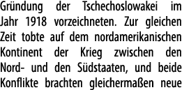 Gr ndung der Tschechoslowakei im Jahr 1918 vorzeichneten. Zur gleichen Zeit tobte auf dem nordamerikanischen Kontinen...
