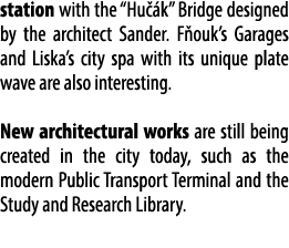 station with the “Hu k” Bridge designed by the architect Sander. F ouk’s Garages and Liska’s city spa with its uniqu...