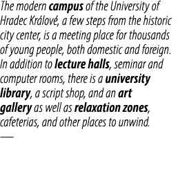 The modern campus of the University of Hradec Kr lov , a few steps from the historic city center, is a meeting place ...