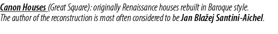 Canon Houses (Great Square): originally Renaissance houses rebuilt in Baroque style. The author of the reconstruction...
