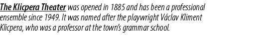 The Klicpera Theater was opened in 1885 and has been a professional ensemble since 1949. It was named after the playw...