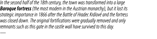 In the second half of the 18th century, the town was transformed into a large Baroque fortress (the most modern in th...