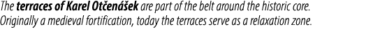 The terraces of Karel Ot en ek are part of the belt around the historic core. Originally a medieval fortification, t...
