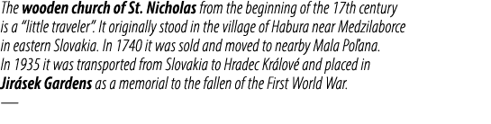 The wooden church of St. Nicholas from the beginning of the 17th century is a “little traveler”. It originally stood ...