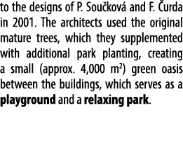 to the designs of P. Sou kov and F.  urda in 2001. The architects used the original mature trees, which they supplem...