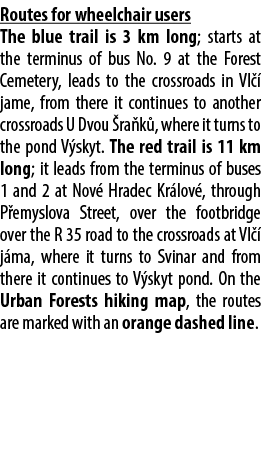 Routes for wheelchair users The blue trail is 3 km long; starts at the terminus of bus No. 9 at the Forest Cemetery, ...