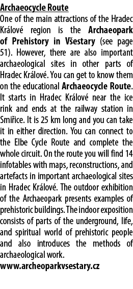 Archaeocycle Route One of the main attractions of the Hradec Kr lov region is the Archaeopark of Prehistory in V est...