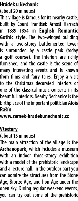 Hr dek u Nechanic (about 20 minutes) This village is famous for its nearby castle, built by Count Franti ek Arno t Ha...