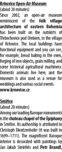 Kr ovice Open Air Museum (about 20 minutes) Since 2002, an open air museum reminiscent of the folk village architectu...