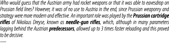 Who would guess that the Austrian army had rocket weapons or that it was able to eavesdrop on Prussian field lines? H...