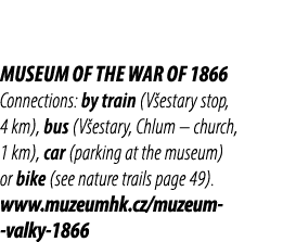 Museum of the War of 1866 Connections: by train (V estary stop, 4 km), bus (V estary, Chlum – church, 1 km), car (par...