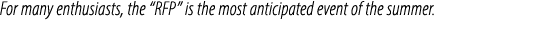 For many enthusiasts, the “RFP” is the most anticipated event of the summer.