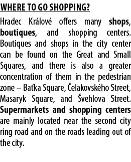 Where to go shopping? Hradec Kr lov offers many shops, boutiques, and shopping centers. Boutiques and shops in the c...