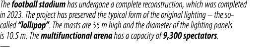 The football stadium has undergone a complete reconstruction, which was completed in 2023. The project has preserved ...