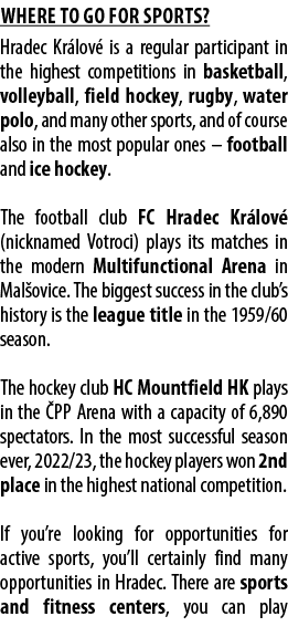 Where to go for sports? Hradec Kr lov is a regular participant in the highest competitions in basketball, volleyball...