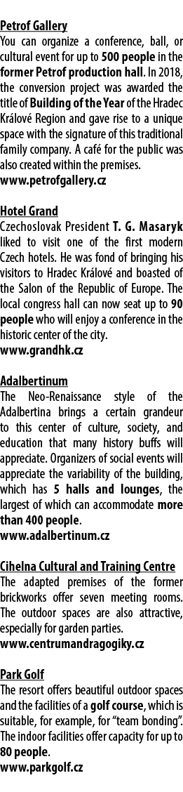  Petrof Gallery You can organize a conference, ball, or cultural event for up to 500 people in the former Petrof prod...