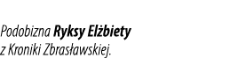 Podobizna Ryksy El biety z Kroniki Zbras awskiej.