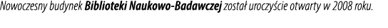 Nowoczesny budynek Biblioteki Naukowo Badawczej zosta uroczy cie otwarty w 2008 roku.