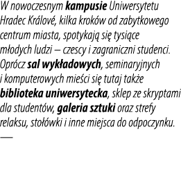 W nowoczesnym kampusie Uniwersytetu Hradec Kr lov , kilka krok w od zabytkowego centrum miasta, spotykaj si  tysi ce...