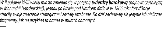 W II po owie XVIII wieku miasto zmieni o si w pot  n  twierdz  barokow  (najnowocze niejsz  w Monarchii Habsburskiej...