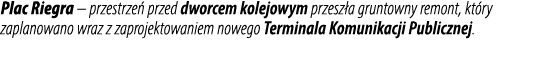 Plac Riegra – przestrze przed dworcem kolejowym przesz a gruntowny remont, kt ry zaplanowano wraz z zaprojektowaniem...