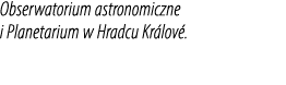 Obserwatorium astronomiczne i Planetarium w Hradcu Kr lov .