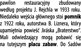 pawilon restauracyjny zbudowany wed ug projektu J. Rejchla w 1933 roku. Niedaleko wej cia g wnego stoi pomnik z 1922...
