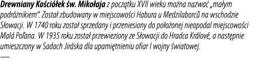 Drewniany Ko ci ek  w. Miko aja z pocz tku XVII wieku mo na nazwa  „ma ym podr  nikiem“. Zosta  zbudowany w miejscow...