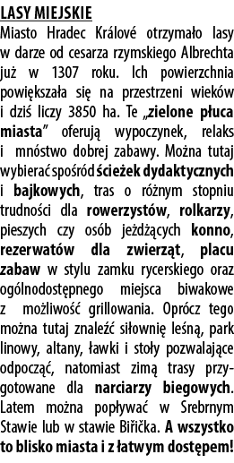 Lasy Miejskie Miasto Hradec Kr lov otrzyma o lasy w darze od cesarza rzymskiego Albrechta ju  w 1307 roku. Ich powie...