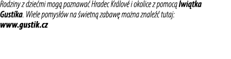 Rodziny z dzie mi mog poznawa  Hradec Kr lov  i okolice z pomoc  lwi tka Gust ka. Wiele pomys  w na  wietn  zabaw  m...