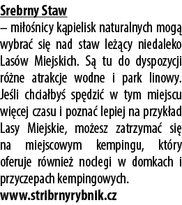 Srebrny Staw – mi o nicy k pielisk naturalnych mog wybra  si  nad staw le  cy niedaleko Las w Miejskich. S  tu do dy...