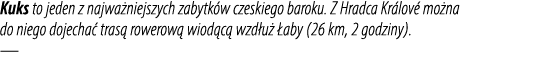 Kuks to jeden z najwa niejszych zabytk w czeskiego baroku. Z Hradca Kr lov mo na do niego dojecha  tras  rowerow  wi...