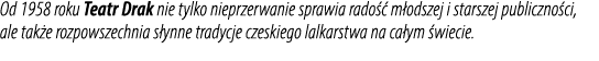 Od 1958 roku Teatr Drak nie tylko nieprzerwanie sprawia rado  m odszej i starszej publiczno ci, ale tak e rozpowszec...