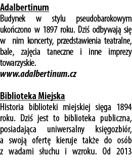 Adalbertinum Budynek w stylu pseudobarokowym uko czono w 1897 roku. Dzi odbywaj  si  w nim koncerty, przedstawienia ...