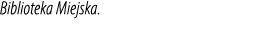 Biblioteka Miejska.
