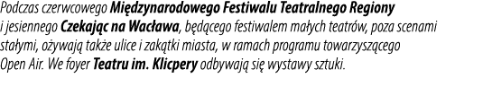 Podczas czerwcowego Mi dzynarodowego Festiwalu Teatralnego Regiony i jesiennego Czekaj c na Wac awa, b d cego festiwa...
