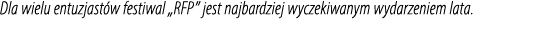 Dla wielu entuzjast w festiwal „RFP” jest najbardziej wyczekiwanym wydarzeniem lata.