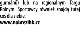 gurm n ) lub na regionalnym Targu Rolnym. Sportowcy r wnie znajd  tutaj co  dla siebie. www.nabrezihk.cz 
