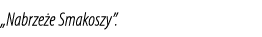 „Nabrze e Smakoszy”.